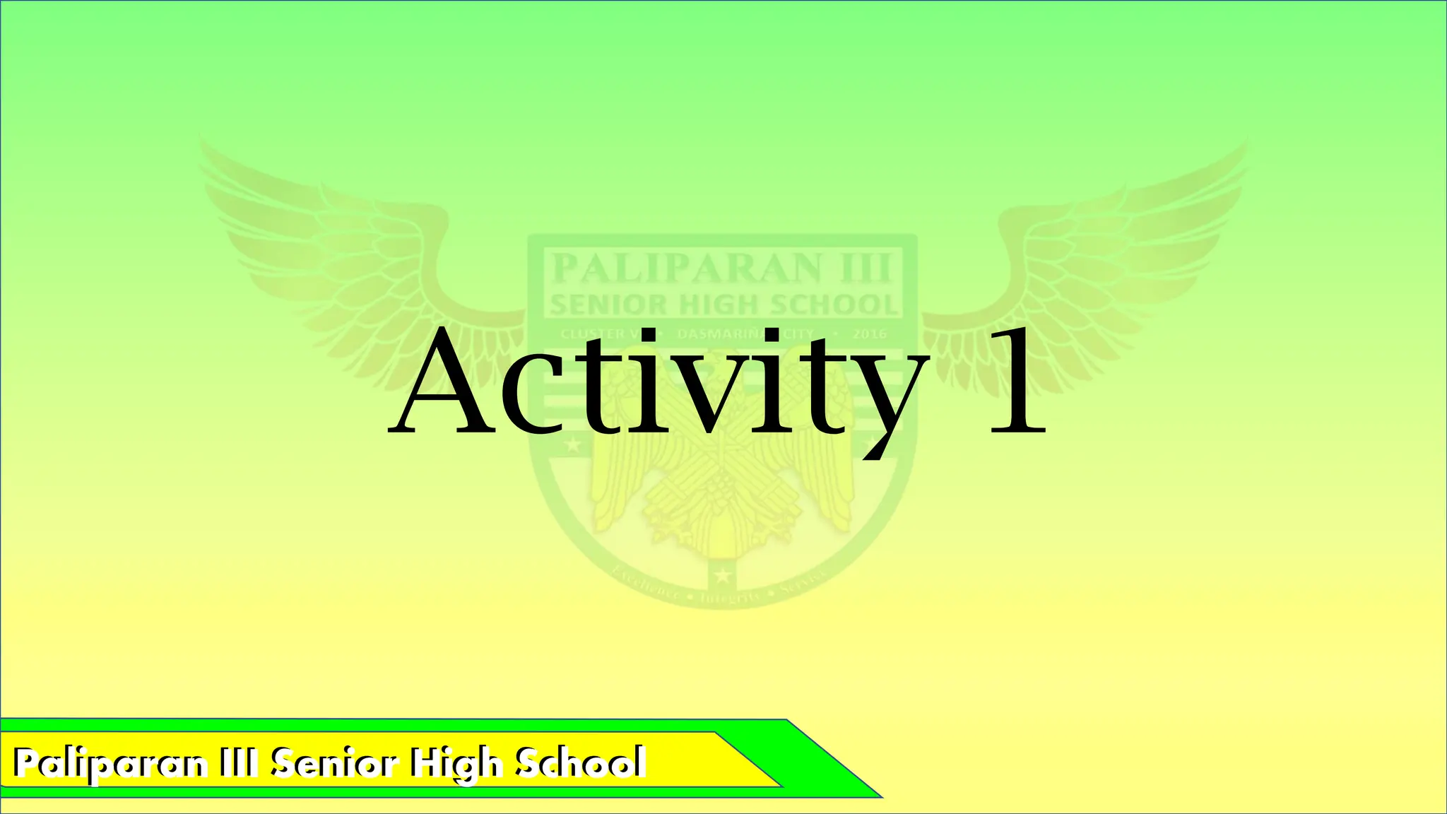 Paliparan III Senior High School
Paliparan III Senior High School
Activity 1
 