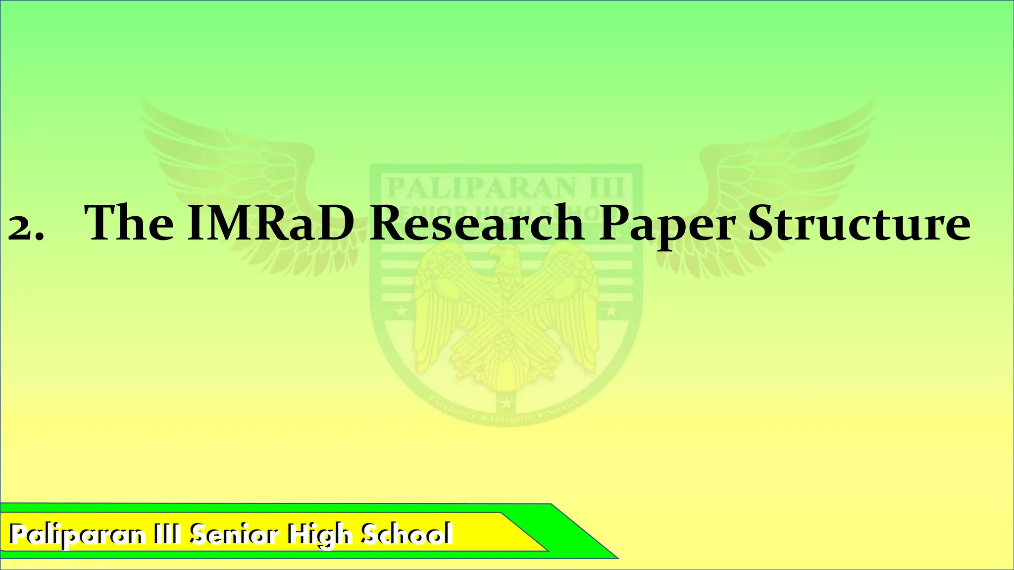Paliparan III Senior High School
Paliparan III Senior High School
2. The IMRaD Research Paper Structure
 