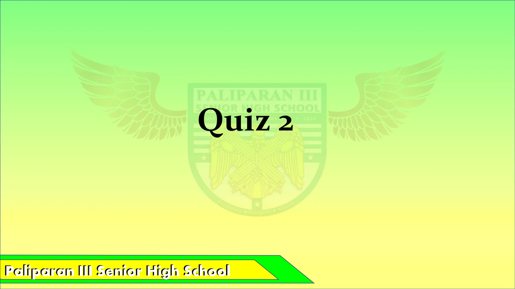 Paliparan III Senior High School
Paliparan III Senior High School
Quiz 2
 