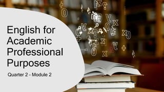 English for
Academic
Professional
Purposes
Quarter 2 – Module 2
 