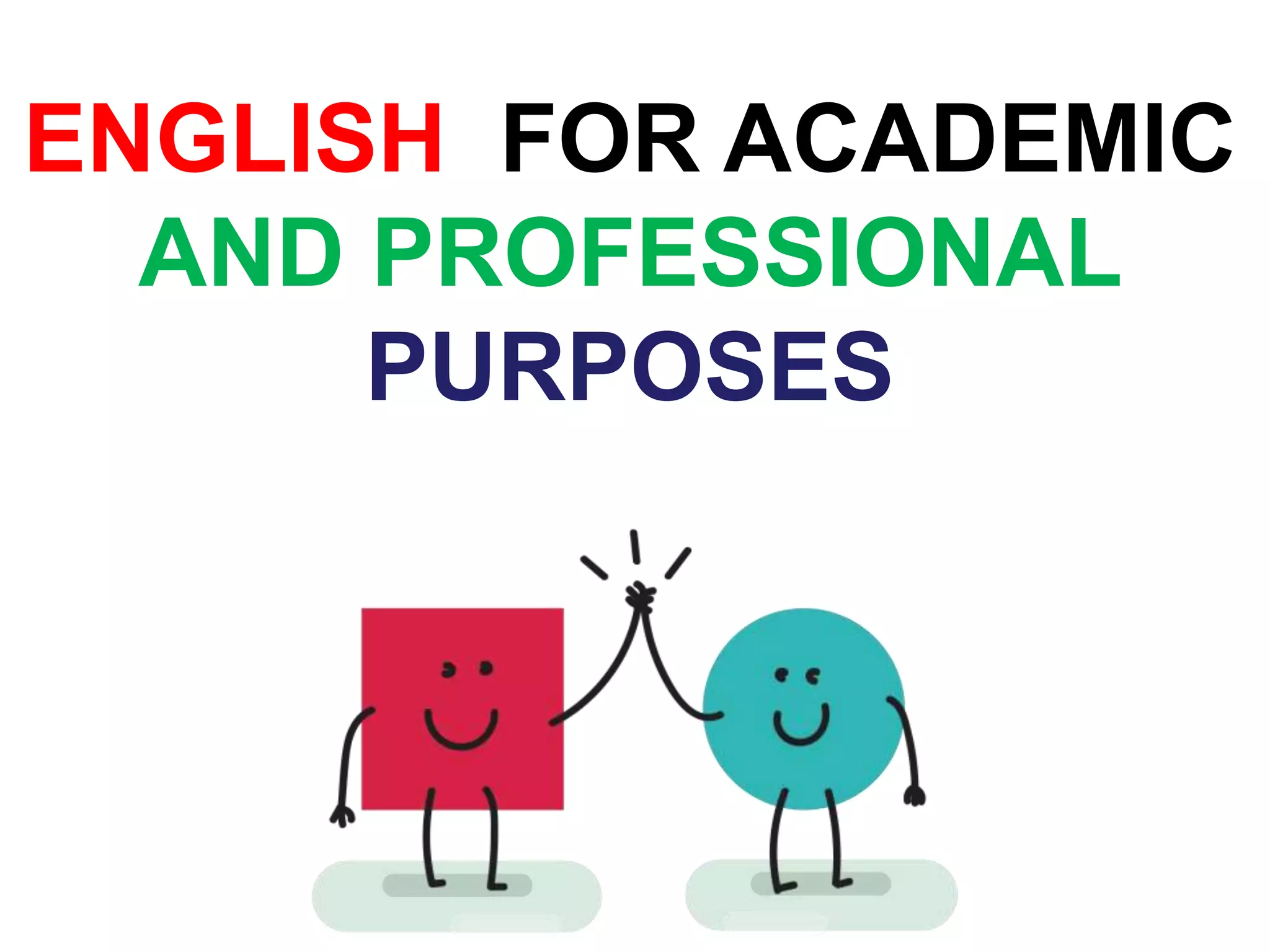ENGLISH FOR ACADEMIC
AND PROFESSIONAL
PURPOSES
 