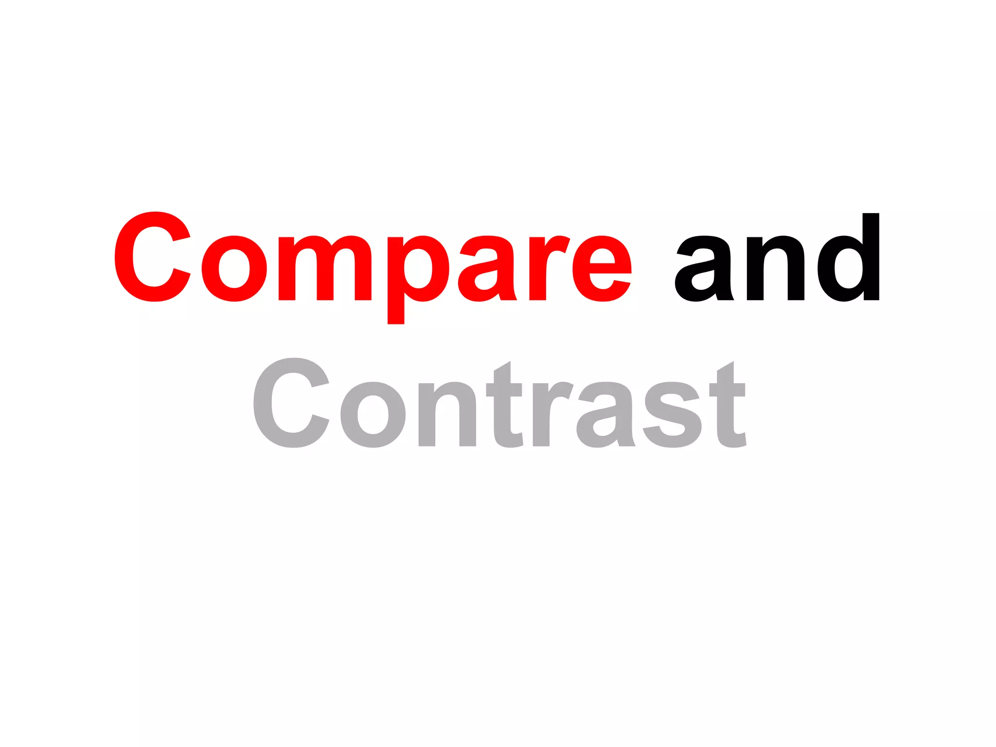Compare and
Contrast
 