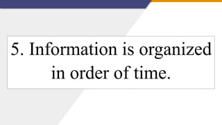 5. Information is organized
in order of time.
 