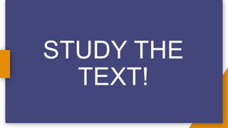 STUDY THE
TEXT!
 