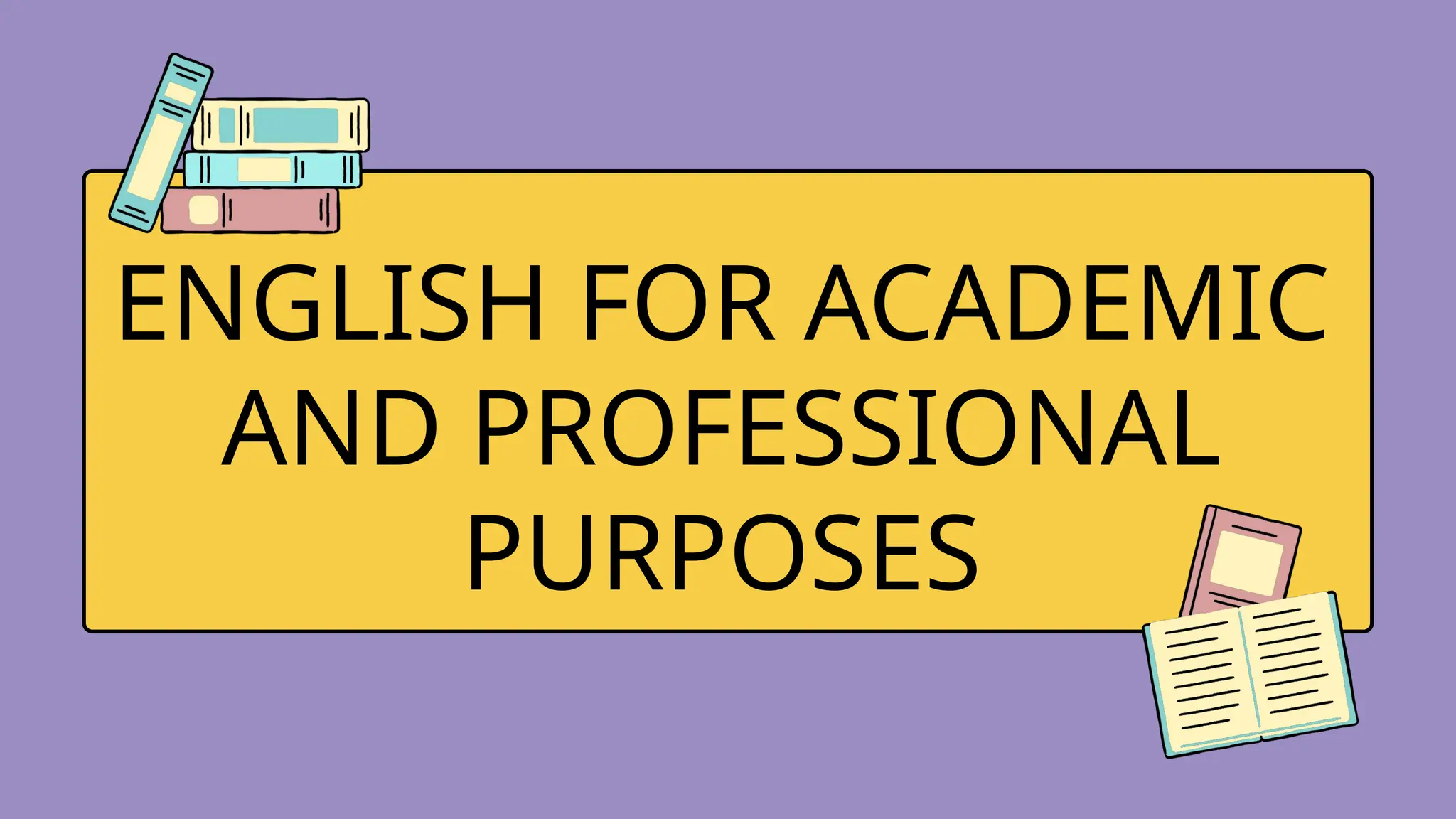 ENGLISH FOR ACADEMIC
AND PROFESSIONAL
PURPOSES