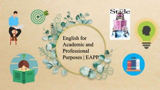 English for
Academic and
Professional
Purposes | EAPP
 