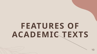 FEATURES OF
ACADEMIC TEXTS
10
 