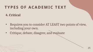 TYPES OF ACADEMIC TEXT
4. Critical
• Requires you to consider AT LEAST two points of view,
including your own.
• Critique, debate, disagree, and evaluate
25
 