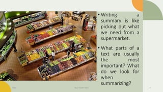 Title of your Slide
• Writing a
summary is like
picking out what
we need from a
supermarket.
• What parts of a
text are usually
the most
important? What
do we look for
when
summarizing?
Date Your Footer Here 2
 