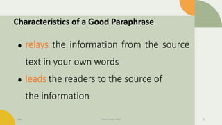 Characteristics of a Good Paraphrase
● relays the information from the source
text in your own words
● leads the readers to the source of
the information
Date Your Footer Here 22
 