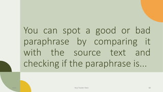 You can spot a good or bad
paraphrase by comparing it
with the source text and
checking if the paraphrase is...
Date Your Footer Here 48
 