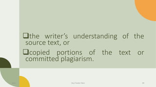 ❑the writer’s understanding of the
source text, or
❑copied portions of the text or
committed plagiarism.
Date Your Footer Here 49
 