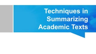 Techniques in
Summarizing
Academic Texts
 