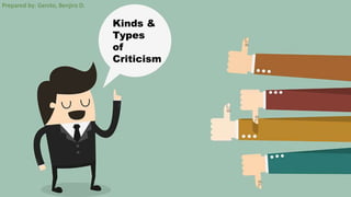 Kinds &
Types
of
Criticism
Prepared by: Genito, Benjiro D.
 