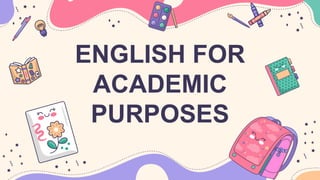 ENGLISH FOR
ACADEMIC
PURPOSES
 