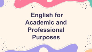 English for
Academic and
Professional
Purposes
 