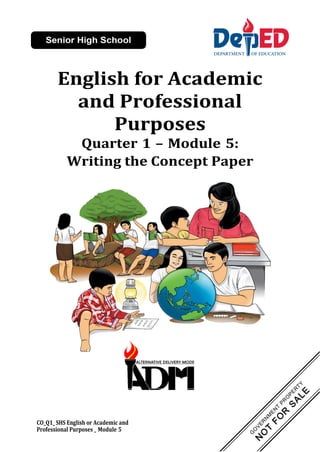 English for Academic
and Professional
Purposes
Quarter 1 – Module 5:
Writing the Concept Paper
CO_Q1_ SHS English or Academic and
Professional Purposes _ Module 5
 