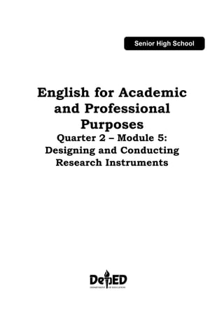 English for Academic
and Professional
Purposes
Quarter 2 – Module 5:
Designing and Conducting
Research Instruments
 