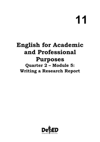 English for Academic
and Professional
Purposes
Quarter 2 – Module 5:
Writing a Research Report
11
 