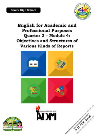 English for Academic and
Professional Purposes
Quarter 2 – Module 4:
Objectives and Structures of
Various Kinds of Reports
 