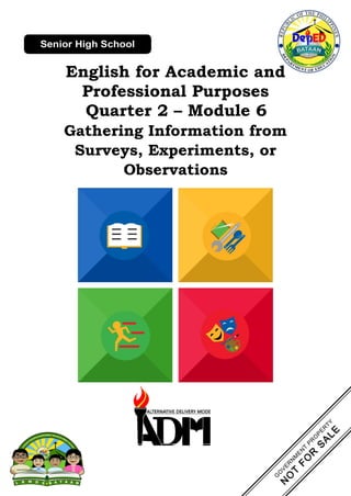 English for Academic and
Professional Purposes
Quarter 2 – Module 6
Gathering Information from
Surveys, Experiments, or
Observations
 
