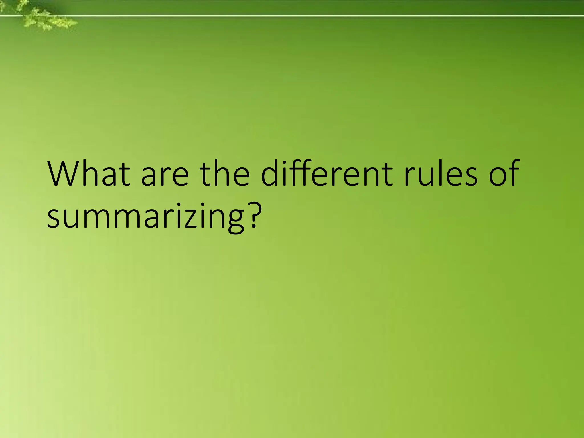 What are the different rules of
summarizing?
 