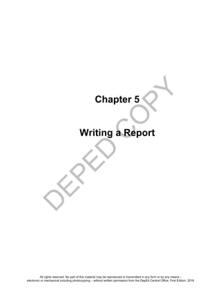 D
EPED
C
O
PY
167
Chapter 5
Writing a Report
All rights reserved. No part of this material may be reproduced or transmitted in any form or by any means -
electronic or mechanical including photocopying – without written permission from the DepEd Central Office. First Edition, 2016
 