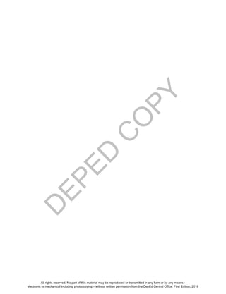 D
EPED
C
O
PY
168
All rights reserved. No part of this material may be reproduced or transmitted in any form or by any means -
electronic or mechanical including photocopying – without written permission from the DepEd Central Office. First Edition, 2016
 
