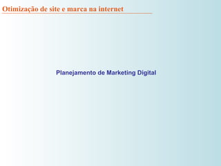 Otimização de site e marca na internet Planejamento de Marketing Digital 