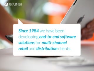 Since 1984 we have been
developing end-to-end software
solutions for multi-channel
retail and distribution clients.
software
exact abacus
digital fulfilment
 