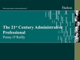 The 21st Century Administrative 
Professional 
Penny O’Reilly 
 