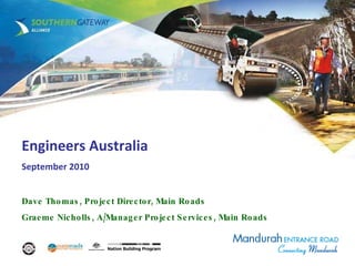 Engineers Australia September 2010 Dave Thomas, Project Director, Main Roads Graeme Nicholls, A/Manager Project Services, Main Roads 