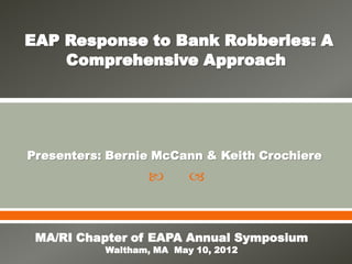 Presenters: Bernie McCann & Keith Crochiere
                         


 MA/RI Chapter of EAPA Annual Symposium
           Waltham, MA May 10, 2012
 