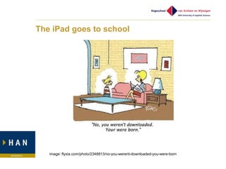 The iPad goes to school




   image: flyxia.com/photo/2348813/no-you-werent-downloaded-you-were-born
 