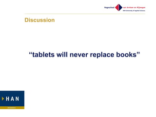 Discussion




 “tablets will never replace books”
 