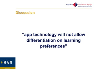 Discussion




   “app technology will not allow
     differentiation on learning
            preferences”
 