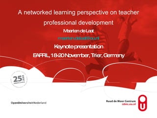A networked learning perspective on teacher professional development Maarten de Laat [email_address] Keynote presentation EAPRIL, 18-20 November, Trier, Germany 