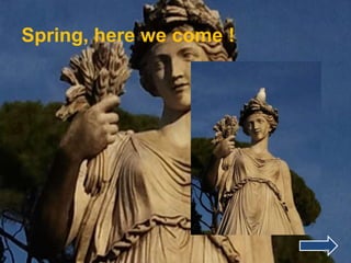 Spring, here we come !




                         49
 