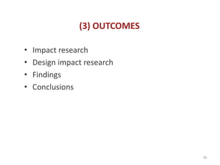(3) OUTCOMES

•   Impact research
•   Design impact research
•   Findings
•   Conclusions




                               50
 