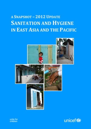 A SNAPSHOT – 2012 UPDATE
SANITATION AND HYGIENE
IN EAST ASIA AND THE PACIFIC
 
