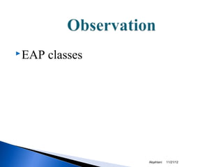  EAP   classes




                  Alqahtani   11/21/12
 