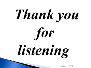 Thank you
    for
listening
      Alqahtani   11/21/12
 