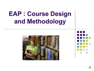 EAP : Course Design and Methodology 
