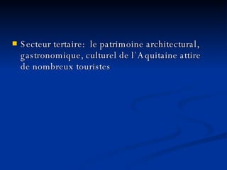 Secteur tertaire:  le patrimoine architectural, gastronomique, culturel de l`Aquitaine attire de nombreux touristes 