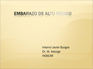 Interno Javier Burgos Dr. M. Astorga HOSCAR 
