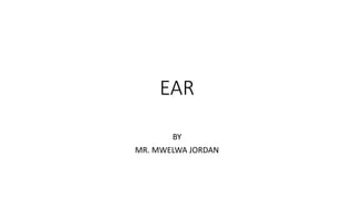 EAR
BY
MR. MWELWA JORDAN
 