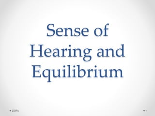 Sense of
Hearing and
Equilibrium
ZERA 1
 