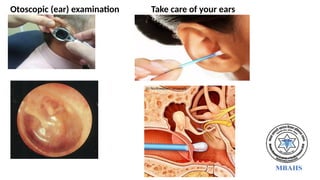 Otoscopic (ear) examination Take care of your ears
 