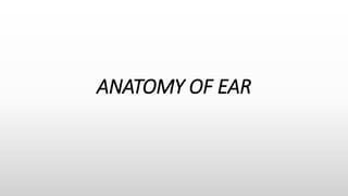 ANATOMY OF EAR
 