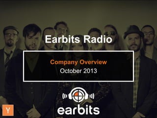 Earbits Radio
Company Overview
October 2013
 